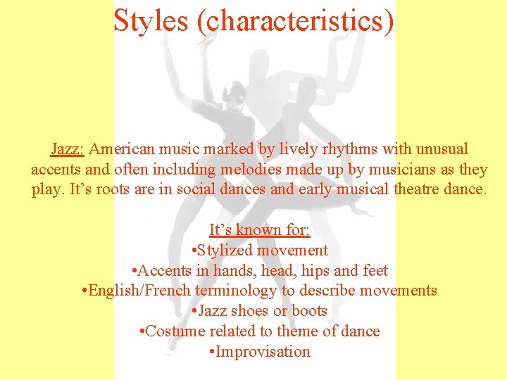 Styles (characteristics) Jazz: American music marked by lively rhythms with unusual accents and often