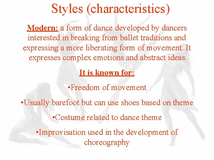 Styles (characteristics) Modern: a form of dance developed by dancers interested in breaking from