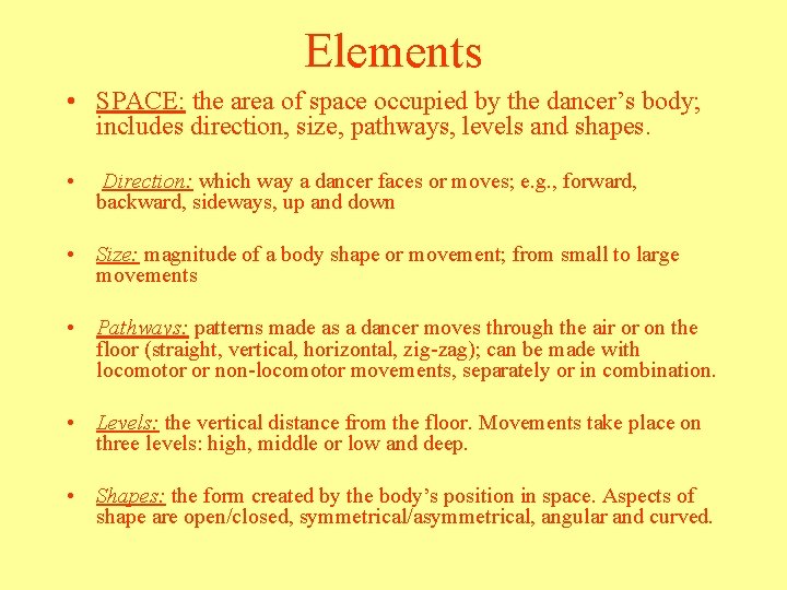 Elements • SPACE: the area of space occupied by the dancer’s body; includes direction,
