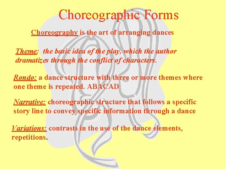Choreographic Forms Choreography is the art of arranging dances Theme: the basic idea of