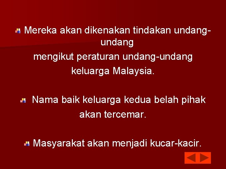 Mereka akan dikenakan tindakan undang mengikut peraturan undang-undang keluarga Malaysia. Nama baik keluarga kedua