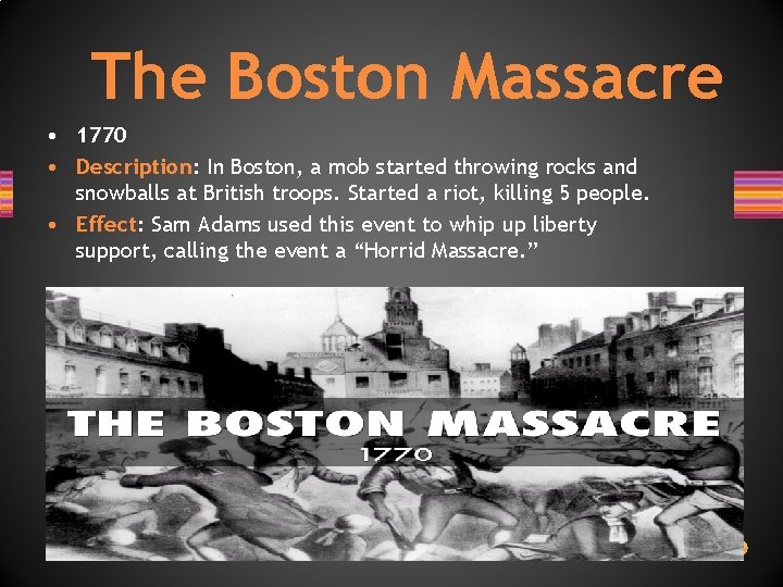 The Boston Massacre • 1770 • Description: In Boston, a mob started throwing rocks The Boston Massacre • 1770 • Description: In Boston, a mob started throwing rocks