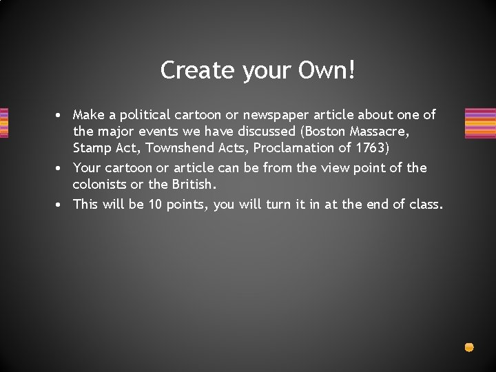Create your Own! • Make a political cartoon or newspaper article about one of Create your Own! • Make a political cartoon or newspaper article about one of