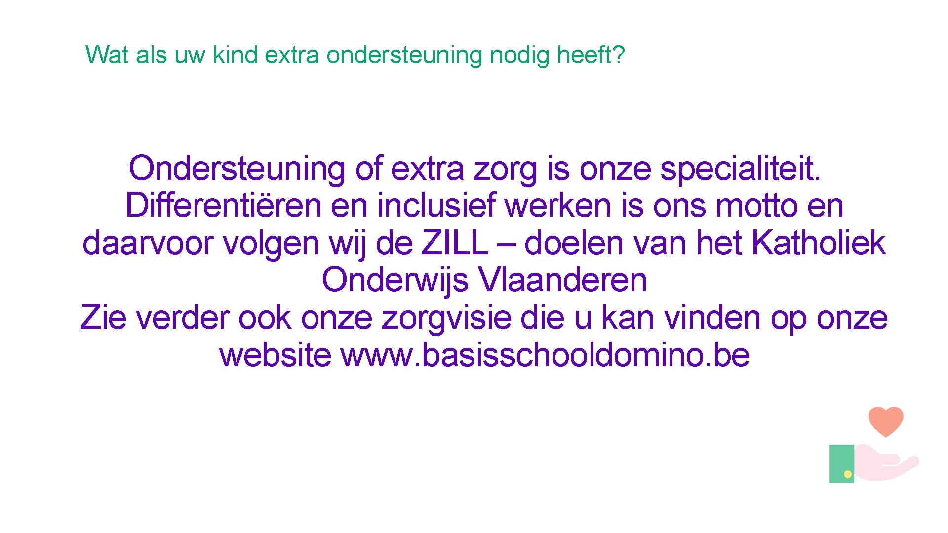 Wat als uw kind extra ondersteuning nodig heeft? Ondersteuning of extra zorg is onze