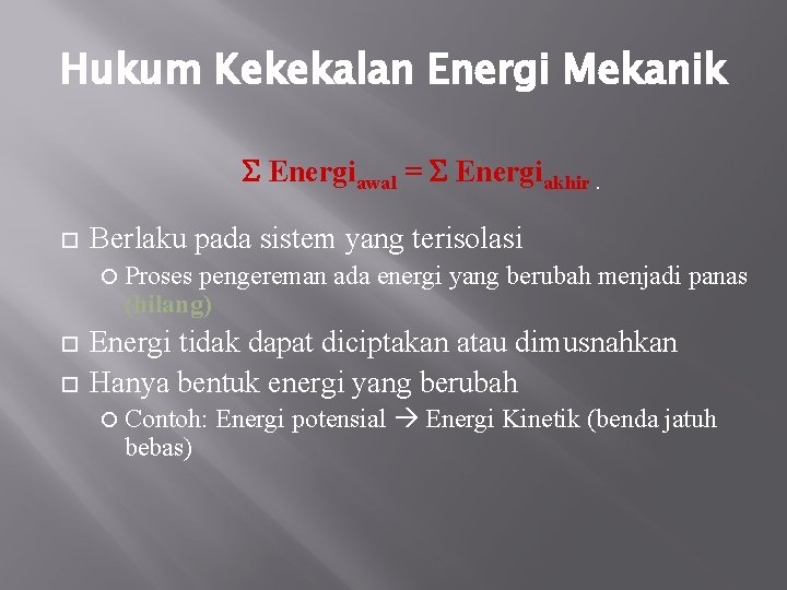 Hukum Kekekalan Energi Mekanik S Energiawal = S Energiakhir. Berlaku pada sistem yang terisolasi