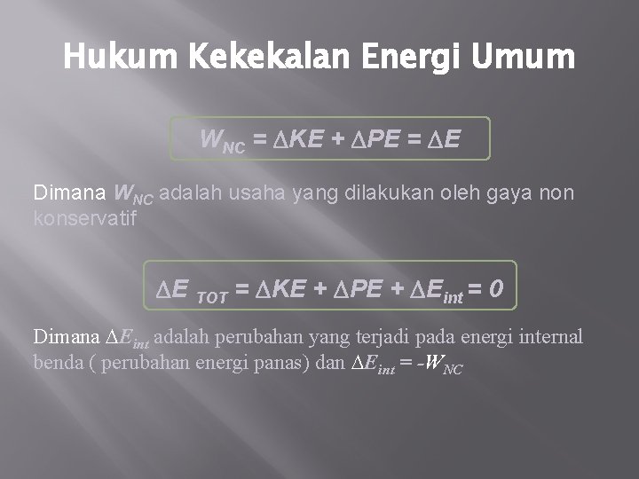 Hukum Kekekalan Energi Umum WNC = KE + PE = E Dimana WNC adalah Hukum Kekekalan Energi Umum WNC = KE + PE = E Dimana WNC adalah