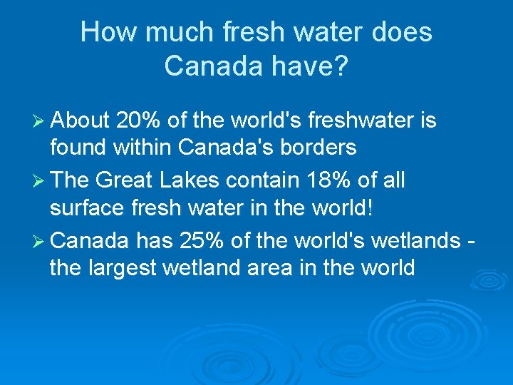 How much fresh water does Canada have? Ø About 20% of the world's freshwater