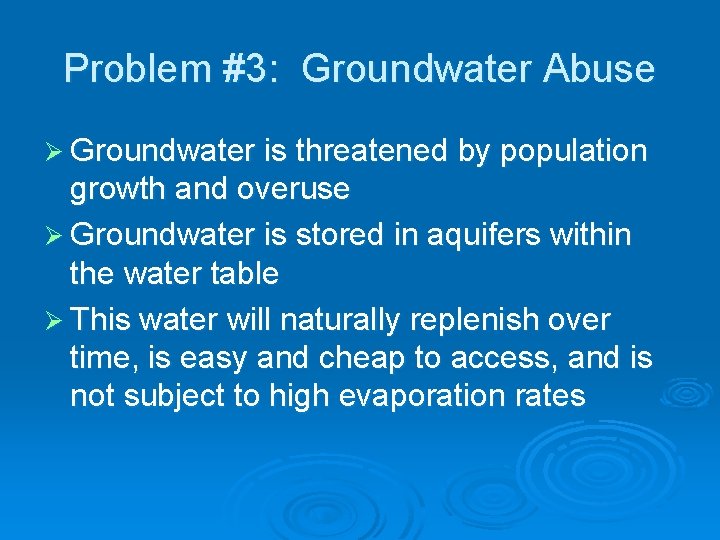 Problem #3: Groundwater Abuse Ø Groundwater is threatened by population growth and overuse Ø