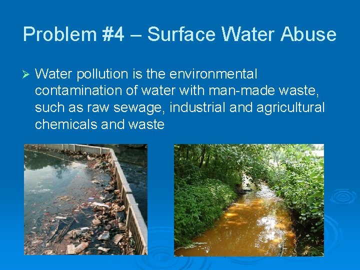 Problem #4 – Surface Water Abuse Ø Water pollution is the environmental contamination of
