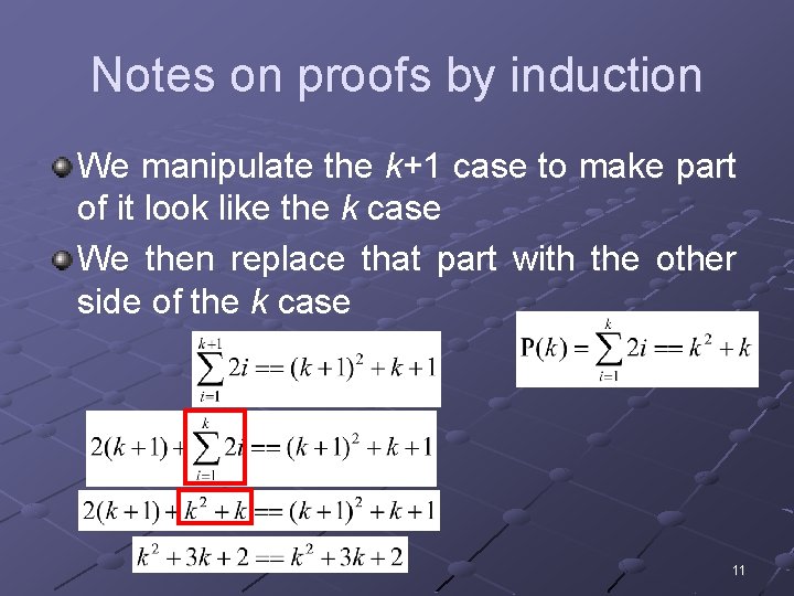 Notes on proofs by induction We manipulate the k+1 case to make part of