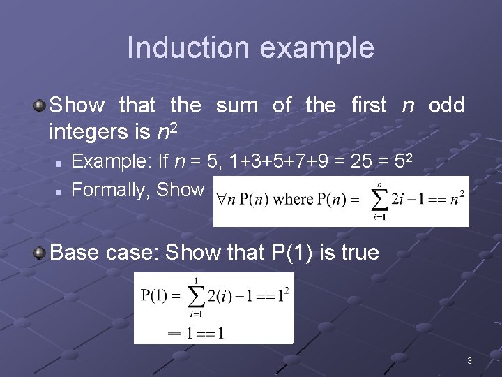 Induction example Show that the sum of the first n odd integers is n