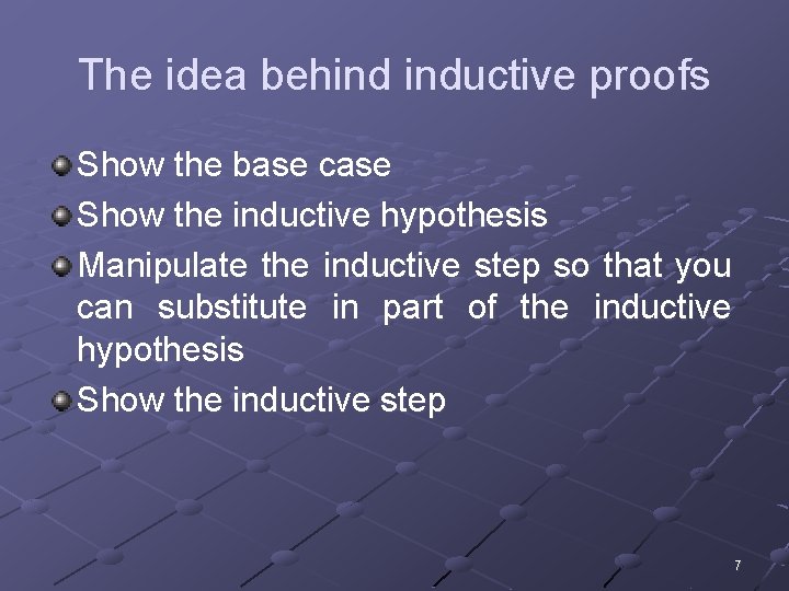 The idea behind inductive proofs Show the base case Show the inductive hypothesis Manipulate