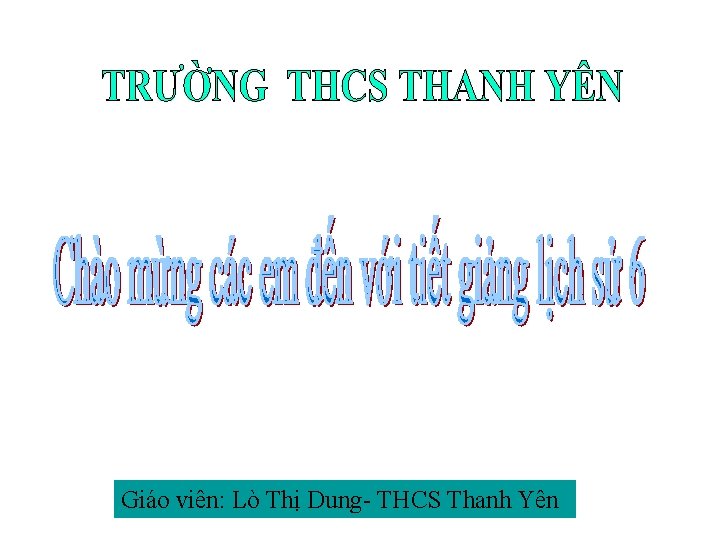 Giáo viên: Lò Thị Dung- THCS Thanh Yên 