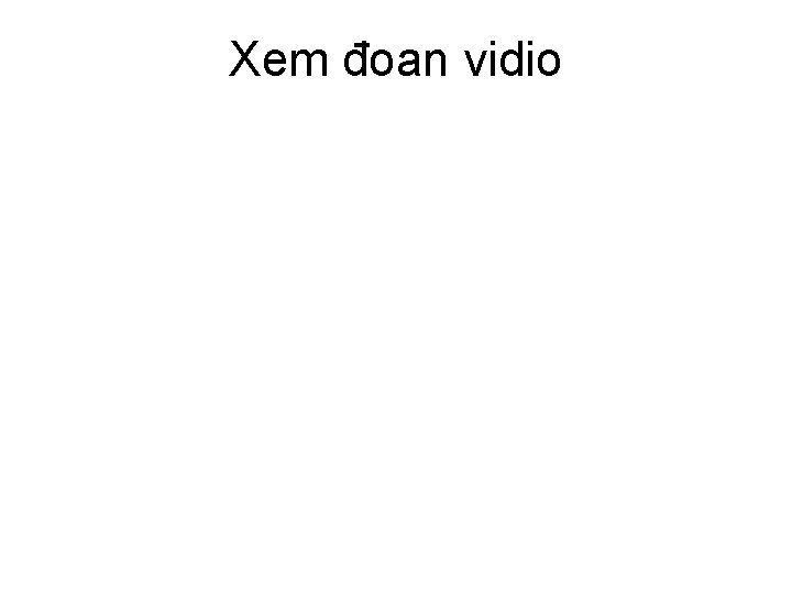 Xem đoạn vidio 