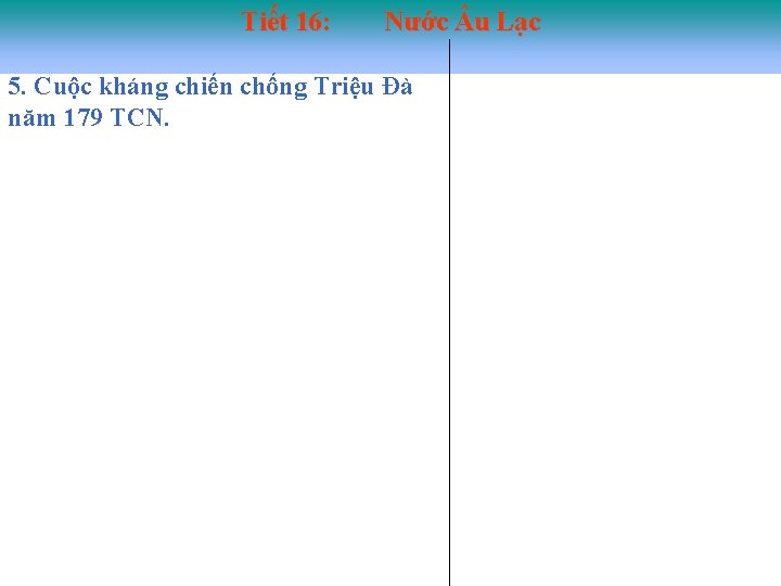 Tiết 16: Nước u Lạc 5. Cuộc kháng chiến chống Triệu Đà năm 179