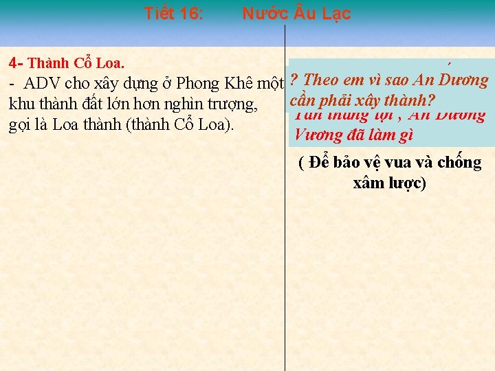 Tiết 16: Nước u Lạc 4 Thành Cổ Loa. ? Theo Các em hãy