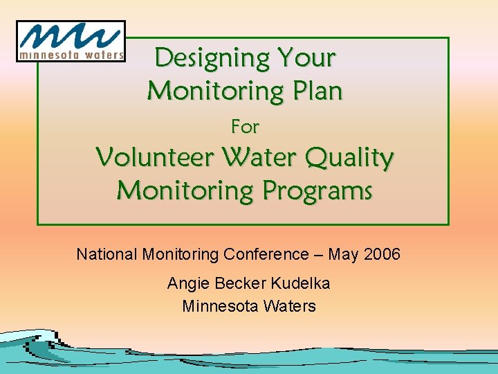 Designing Your Monitoring Plan For Volunteer Water Quality Monitoring Programs National Monitoring Conference – Designing Your Monitoring Plan For Volunteer Water Quality Monitoring Programs National Monitoring Conference –