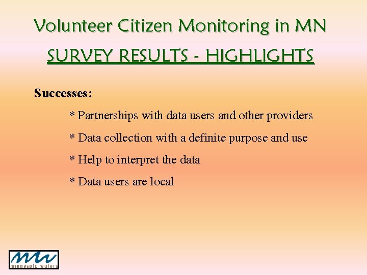 Volunteer Citizen Monitoring in MN SURVEY RESULTS - HIGHLIGHTS Successes: * Partnerships with data Volunteer Citizen Monitoring in MN SURVEY RESULTS - HIGHLIGHTS Successes: * Partnerships with data