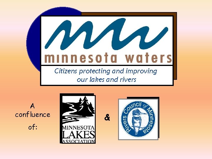 Citizens protecting and improving our lakes and rivers A confluence of: & Citizens protecting and improving our lakes and rivers A confluence of: &