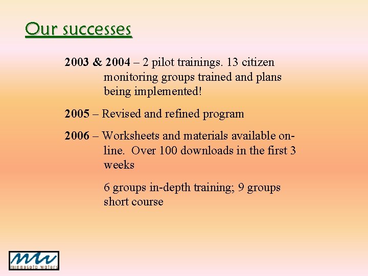 Our successes 2003 & 2004 – 2 pilot trainings. 13 citizen monitoring groups trained Our successes 2003 & 2004 – 2 pilot trainings. 13 citizen monitoring groups trained
