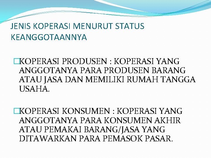 JENIS KOPERASI MENURUT STATUS KEANGGOTAANNYA �KOPERASI PRODUSEN : KOPERASI YANG ANGGOTANYA PARA PRODUSEN BARANG