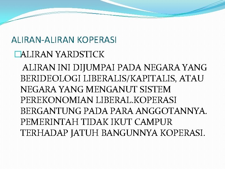 ALIRAN-ALIRAN KOPERASI �ALIRAN YARDSTICK ALIRAN INI DIJUMPAI PADA NEGARA YANG BERIDEOLOGI LIBERALIS/KAPITALIS, ATAU NEGARA