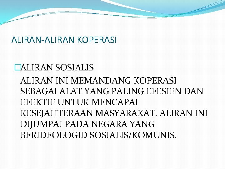 ALIRAN-ALIRAN KOPERASI �ALIRAN SOSIALIS ALIRAN INI MEMANDANG KOPERASI SEBAGAI ALAT YANG PALING EFESIEN DAN