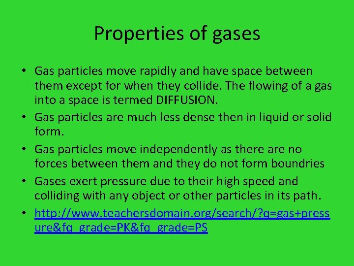 Properties of gases • Gas particles move rapidly and have space between them except