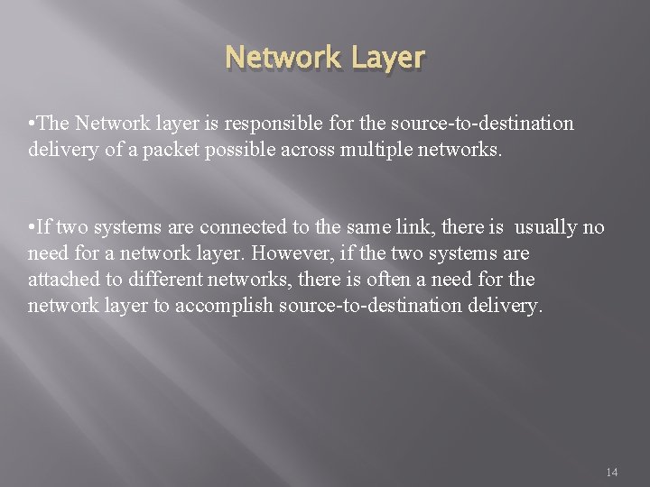 Network Layer • The Network layer is responsible for the source-to-destination delivery of a