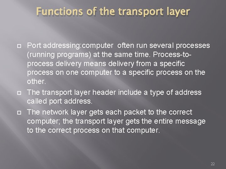 Functions of the transport layer Port addressing: computer often run several processes (running programs)