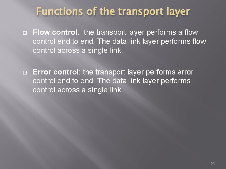 Functions of the transport layer Flow control: the transport layer performs a flow control