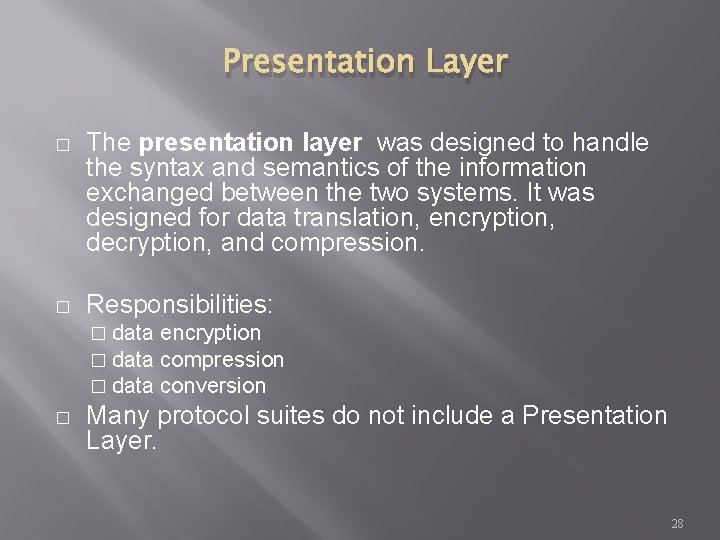 Presentation Layer � The presentation layer was designed to handle the syntax and semantics