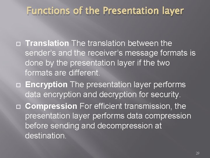 Functions of the Presentation layer Translation The translation between the sender’s and the receiver’s