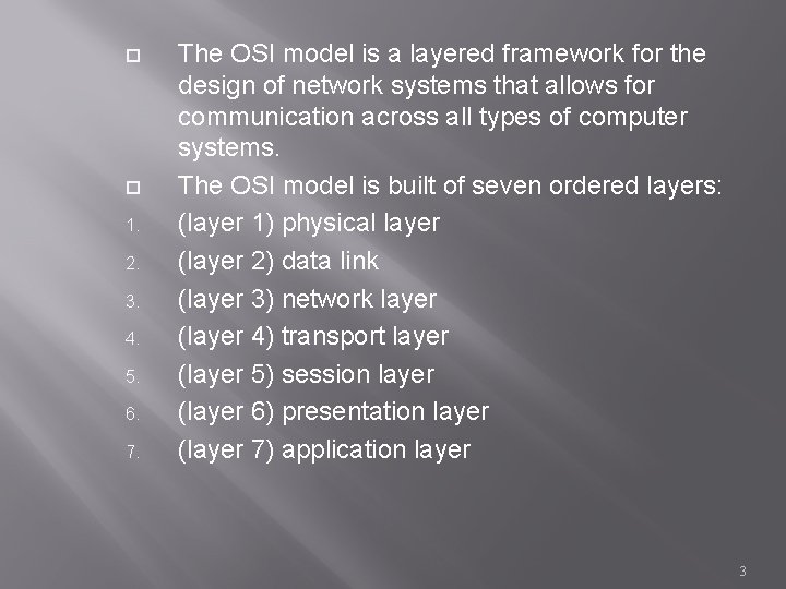  1. 2. 3. 4. 5. 6. 7. The OSI model is a layered