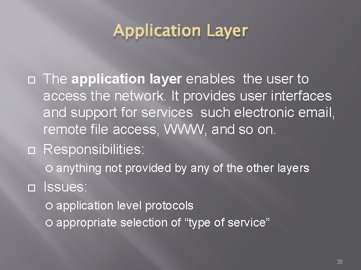 Application Layer The application layer enables the user to access the network. It provides