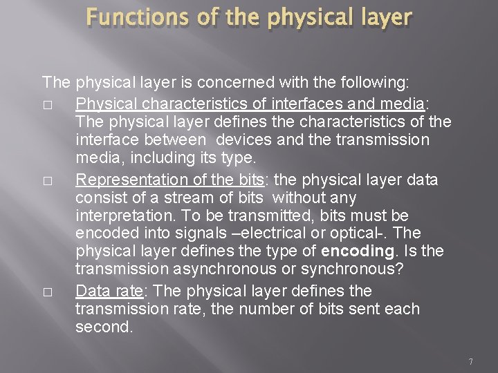Functions of the physical layer The physical layer is concerned with the following: �