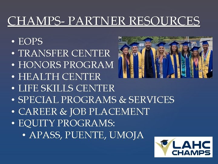 CHAMPS- PARTNER RESOURCES • • EOPS TRANSFER CENTER HONORS PROGRAM HEALTH CENTER LIFE SKILLS