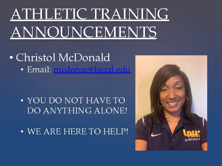 ATHLETIC TRAINING ANNOUNCEMENTS • Christol Mc. Donald • Email: mcdonac@laccd. edu • YOU DO