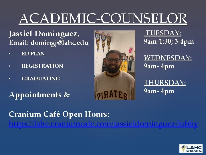 ACADEMIC-COUNSELOR Jassiel Dominguez, Email: domingj@lahc. edu • ED PLAN • REGISTRATION • GRADUATING Appointments