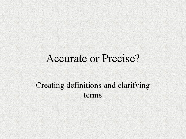 Accurate or Precise? Creating definitions and clarifying terms 