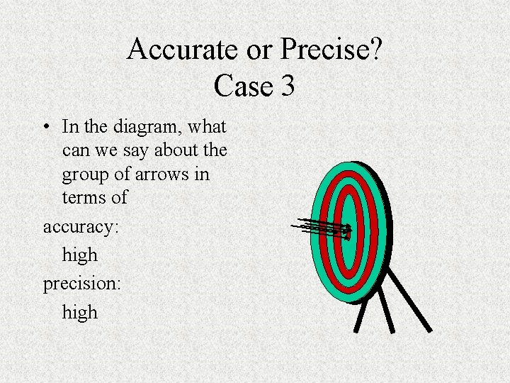 Accurate or Precise? Case 3 • In the diagram, what can we say about