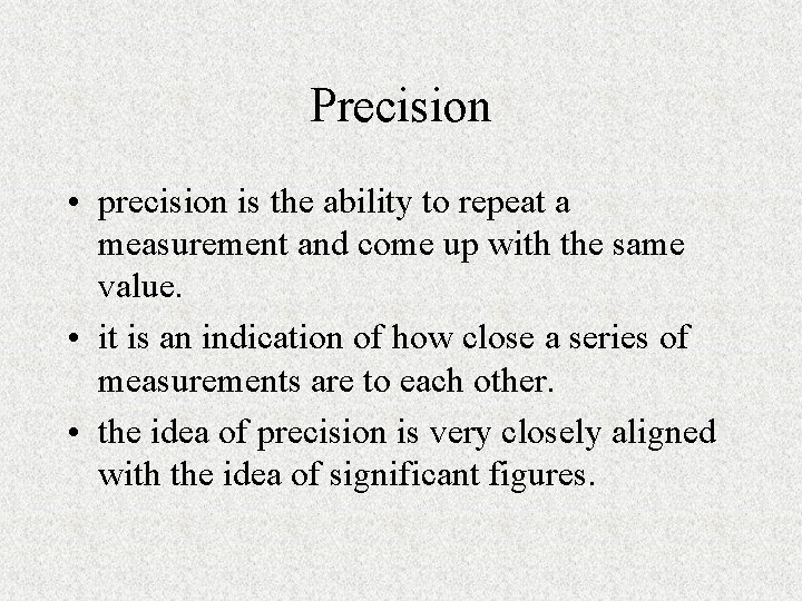 Precision • precision is the ability to repeat a measurement and come up with