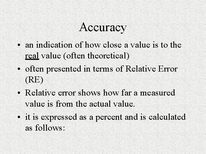 Accuracy • an indication of how close a value is to the real value