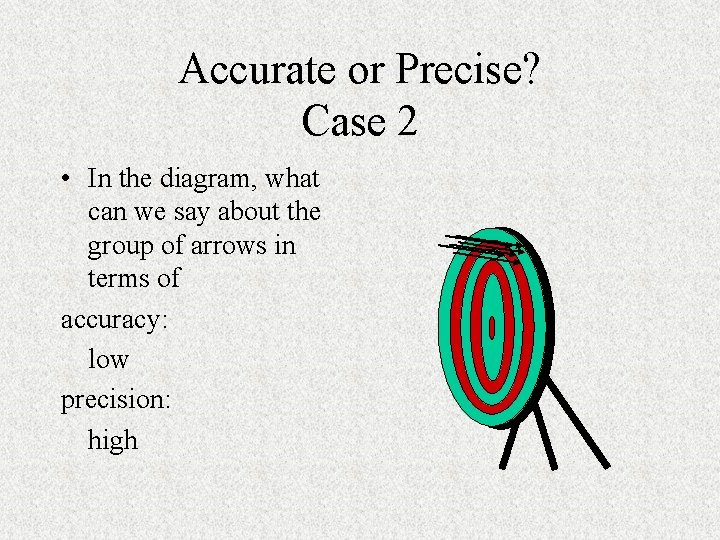 Accurate or Precise? Case 2 • In the diagram, what can we say about