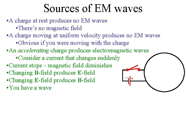 Sources of EM waves + • A charge at rest produces no EM waves