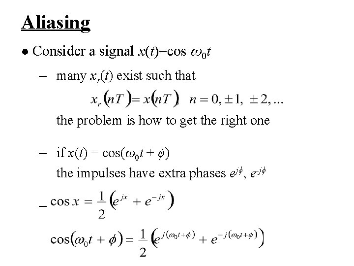 Aliasing l Consider a signal x(t)=cos ω0 t – many xr(t) exist such that