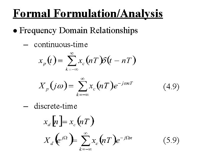 Formal Formulation/Analysis l Frequency Domain Relationships – continuous-time (4. 9) – discrete-time (5. 9)