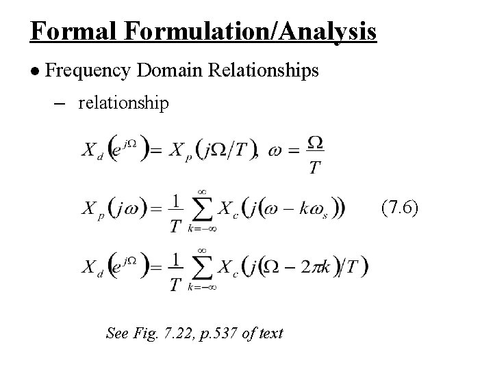 Formal Formulation/Analysis l Frequency Domain Relationships – relationship (7. 6) See Fig. 7. 22,
