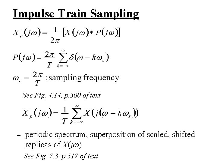 Impulse Train Sampling See Fig. 4. 14, p. 300 of text – periodic spectrum,