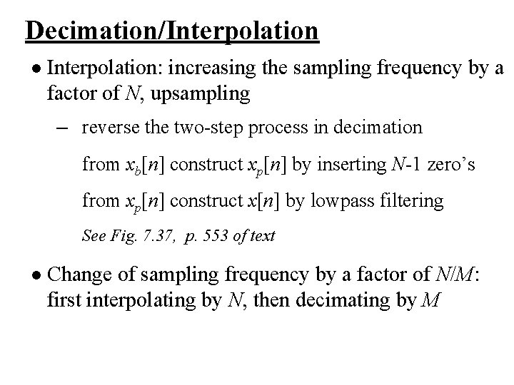 Decimation/Interpolation l Interpolation: increasing the sampling frequency by a factor of N, upsampling –